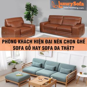 Phòng khách hiện đại nên chọn ghế sofa gỗ hay sofa da thật?