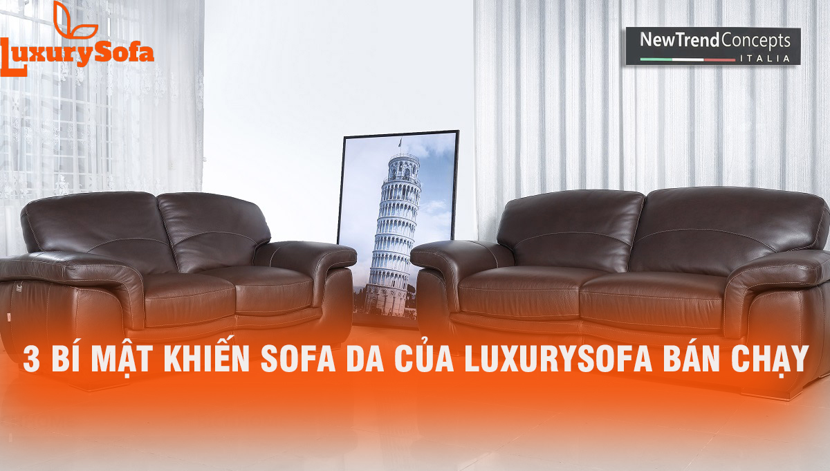 3 bí mật khiến sofa da của luxurysofa bán chạy